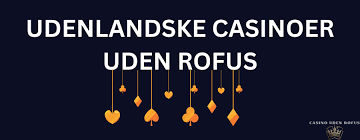 Udenlandske Casinoer Uden ROFUS En Guide til Spiloplevelser