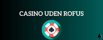 Udenlandske Casinoer Uden ROFUS En Guide til Spiloplevelser
